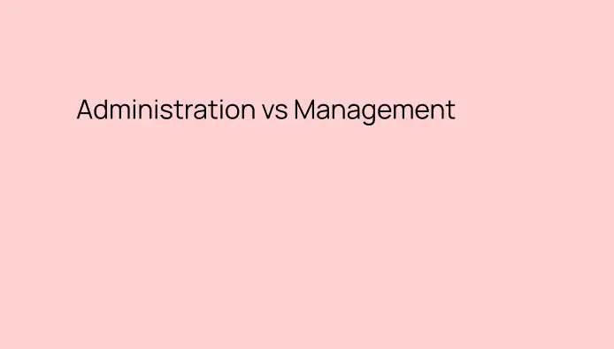 Difference between Management and Administration