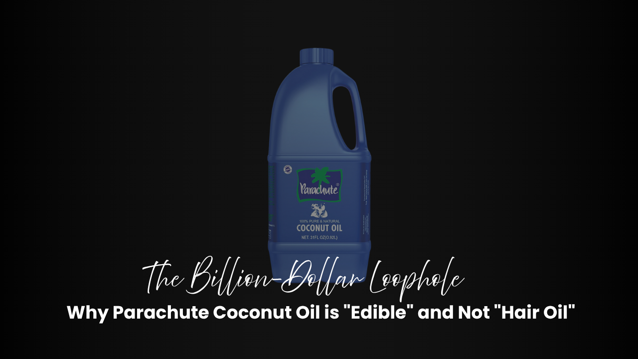 The Billion-Dollar Loophole: Why Parachute Coconut Oil is "Edible" and Not "Hair Oil"